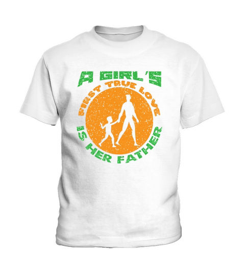 A Girls First True Love Is Her Father Kids T-Shirt