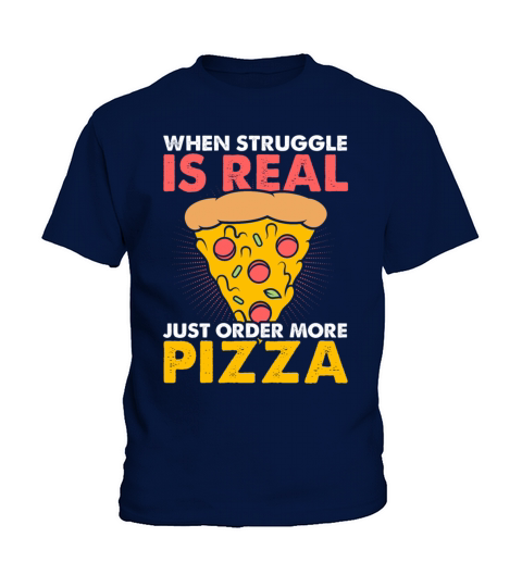 When Struggle Is Real Just Order More Pizza Kids T-Shirt
