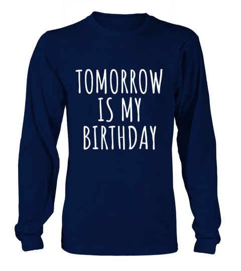 Funny Birthday Reminder Dont Forget Tomorrow Is M Long sleeved Unisex