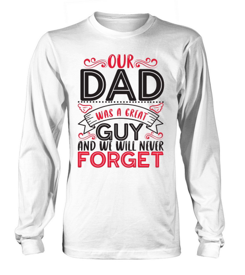 Our Dad Was A Great Guy And We Will Never Forget Long sleeved Unisex
