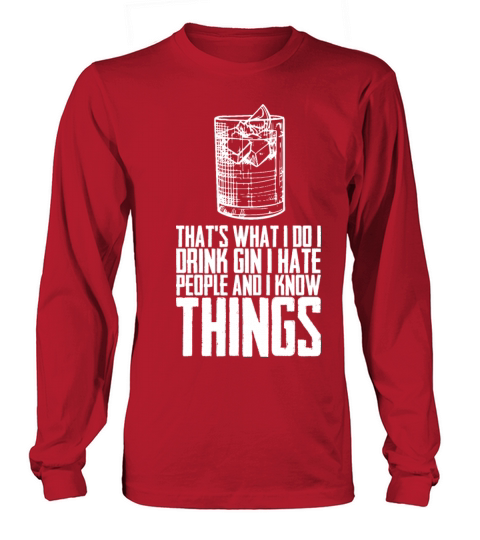 Thats What I Do I Drink Gin I Hate People And I Long sleeved Unisex