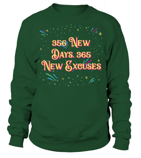 356 New Days 365 New Excuses Happy New Year Saying Sweatshirt Unisex