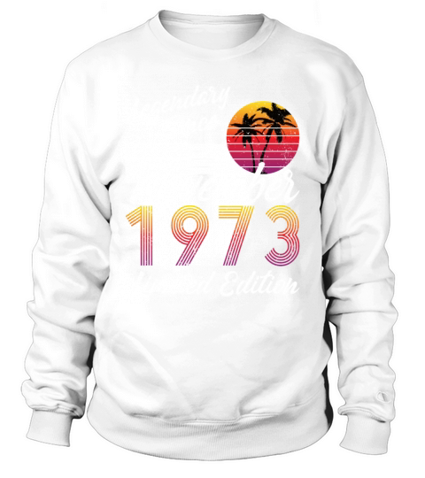 50th birthday november 1973 legendary since 1973 Sweatshirt Unisex