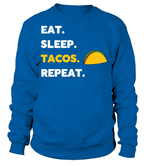 Eat Sleep Taco Repeat Funny Taco lover quote gift Sweatshirt Unisex