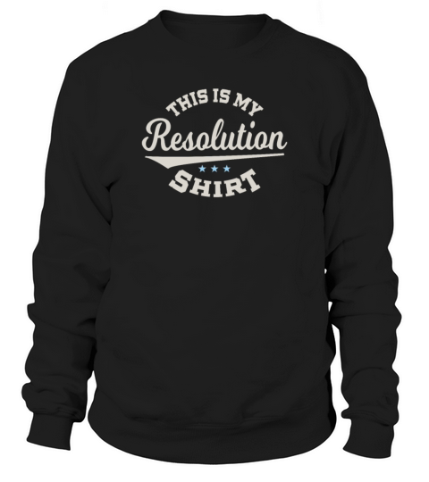 This Is My Resolution Tee Funny New Years Design Sweatshirt Unisex