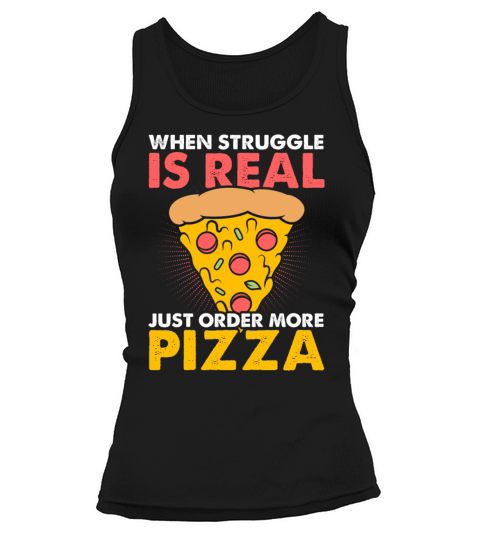 When Struggle Is Real Just Order More Pizza Tank top Woman