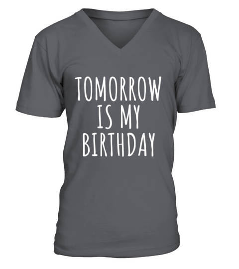 Funny Birthday Reminder Dont Forget Tomorrow Is M V-Neck T-shirt