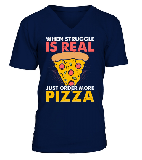 When Struggle Is Real Just Order More Pizza V-Neck T-shirt