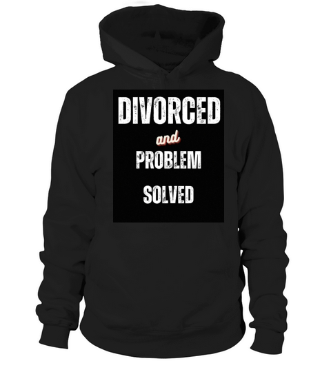 Divorced and Problem Solved Funny Sarcastic Words Hoodie Unisex