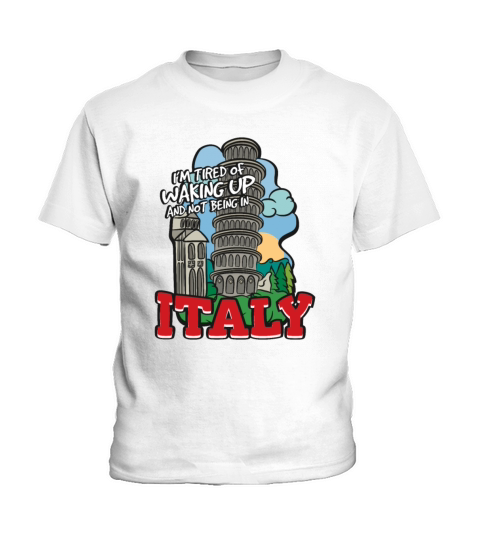 Im Tired Of Waking Up And Not Being In Italy Kids T-Shirt