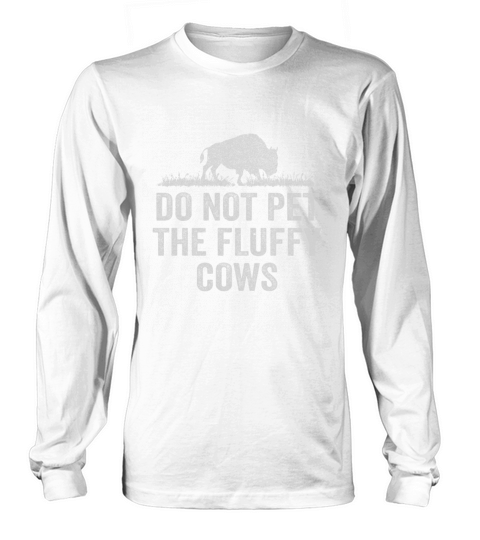 Do Not Pet The Fluffy Cows Long sleeved Unisex