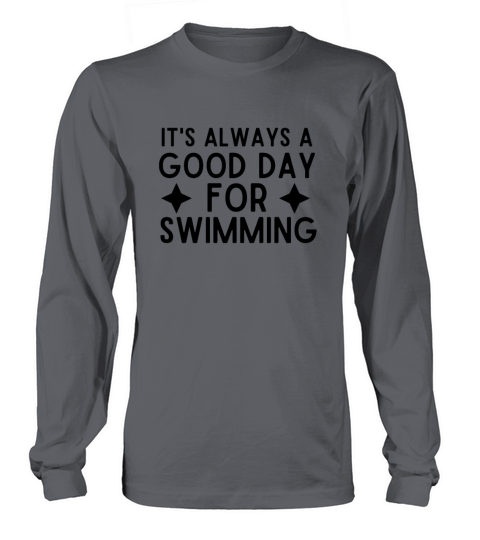 Its Always A Good Day For Swimming Long sleeved Unisex
