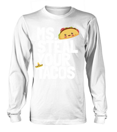 Ms Steal Your Tacos Funny Girls Taco Lover Womens Long sleeved Unisex