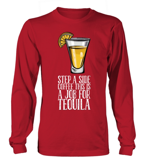 Step A Side Coffee This Is A Job For Tequila Long sleeved Unisex