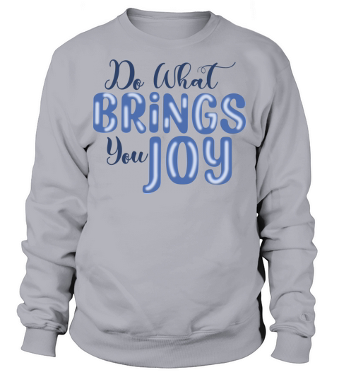 Do what brings you joy Sweatshirt Unisex