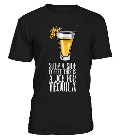 Step A Side Coffee This Is A Job For Tequila T-Shirt Unisex