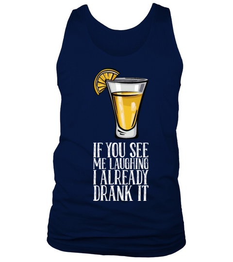 If You See Me Laughing I Already Drank It Tank Top Unisex