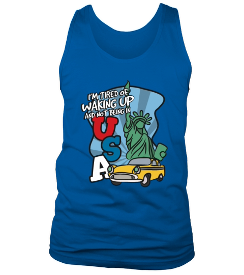 Im Tired Of Waking Up And Not Being In USA Tank Top Unisex