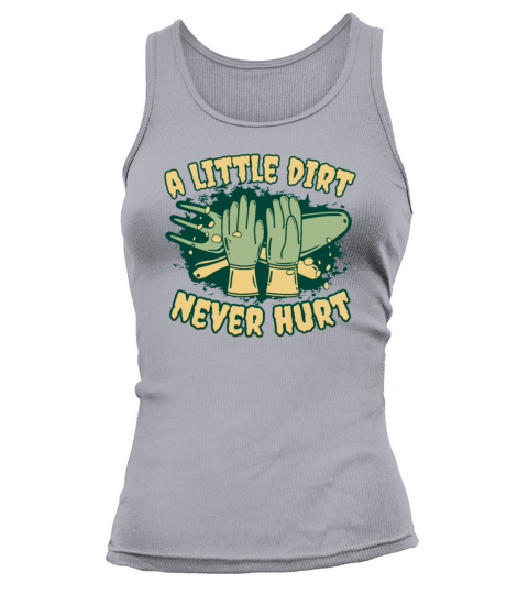 A Little Dirt Never Hurt Horticulture Ideas Tank top Woman