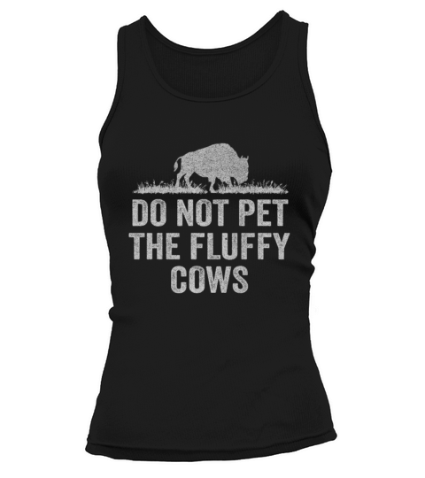 Do Not Pet The Fluffy Cows Tank top Woman