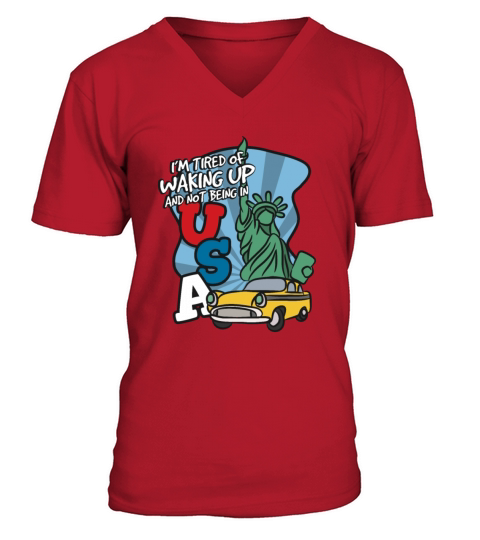 Im Tired Of Waking Up And Not Being In USA V-Neck T-shirt