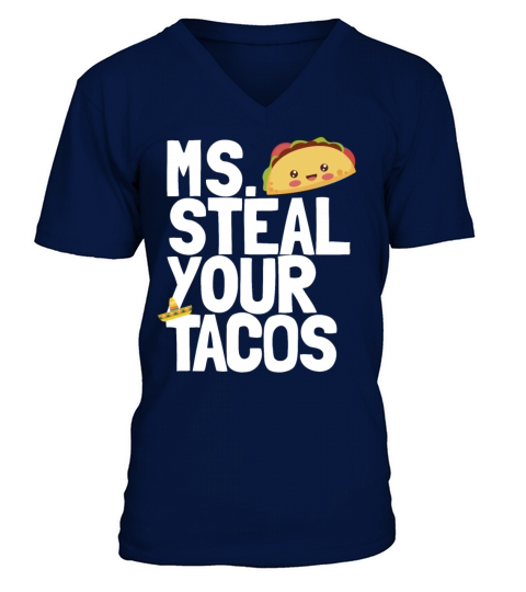Ms Steal Your Tacos Funny Girls Taco Lover Womens V-Neck T-shirt