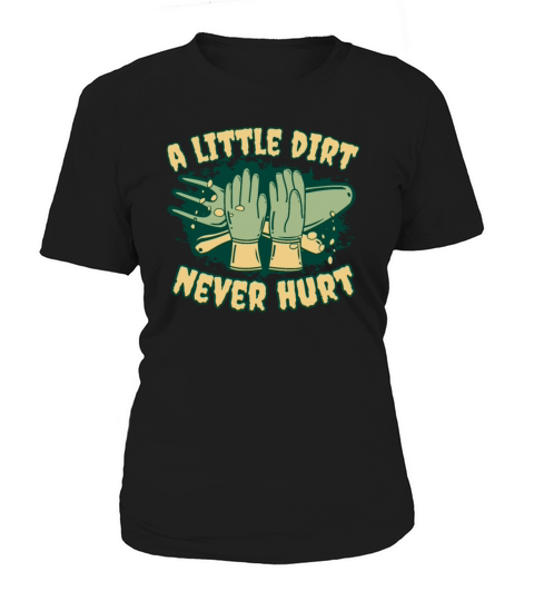 A Little Dirt Never Hurt Horticulture Ideas Women's T-Shirt