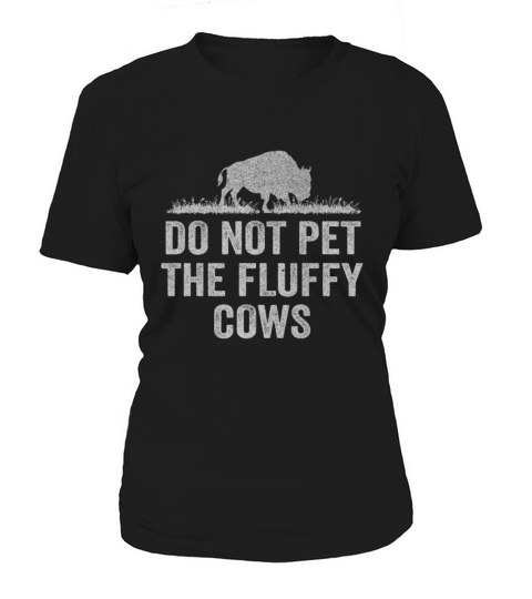 Do Not Pet The Fluffy Cows Women's T-Shirt