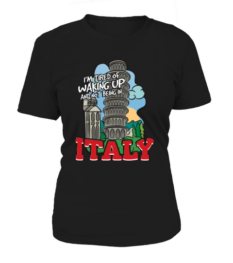 Im Tired Of Waking Up And Not Being In Italy Women's T-Shirt