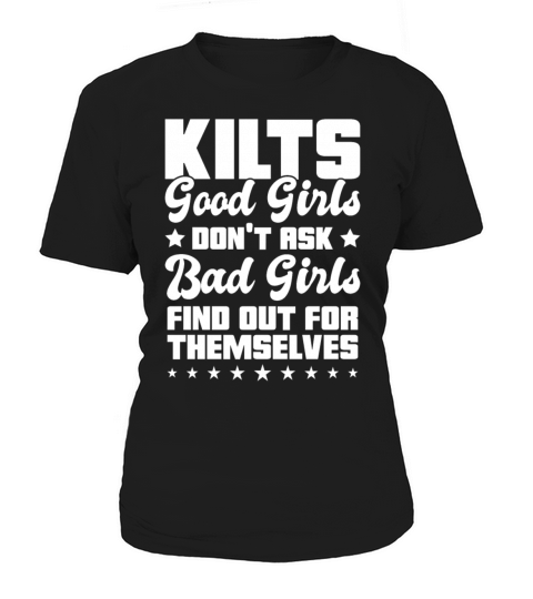 Kilts Good Girls Dont Ask Bad Girls Find Out For Women's T-Shirt
