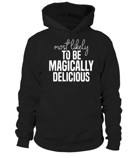 Most likely to be magically delicious Funny St Hoodie Unisex
