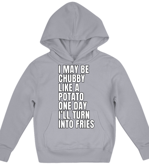I May Be Chubby Like A Potato One Day Ill Turn Kids Hoodie