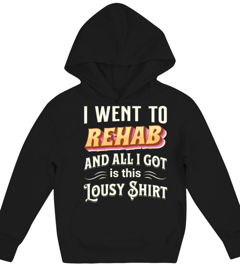 I went to REHAB and all I got is this lousy Shirt Kids Hoodie