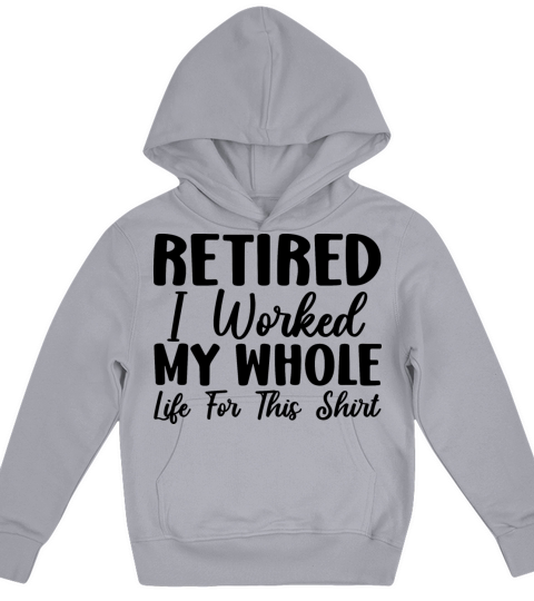 Retired 2023 I Worked My Whole Life For This Shirt Kids Hoodie