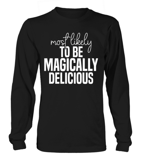 Most likely to be magically delicious Funny St Long sleeved Unisex