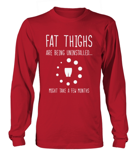 Uninstalling Fat Thighs Fitness Enthusiast Long sleeved Unisex