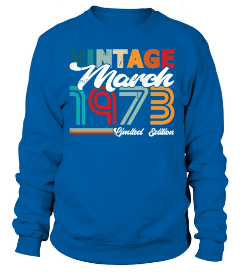 50th birthday vintage march 1973 born in 1973 Sweatshirt Unisex