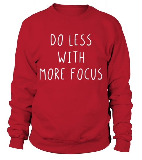 Do less with more focus Sweatshirt Unisex