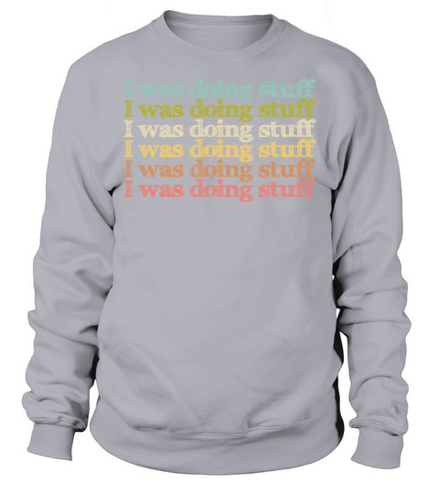 I was doing stuff vintage Sweatshirt Unisex