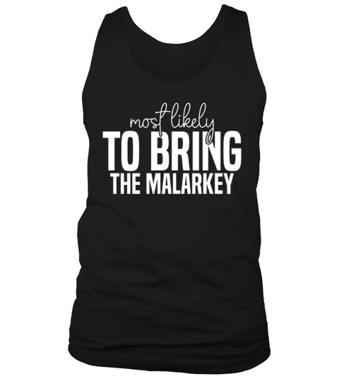 Most likely to bring the malarkey Funny St Tank Top Unisex