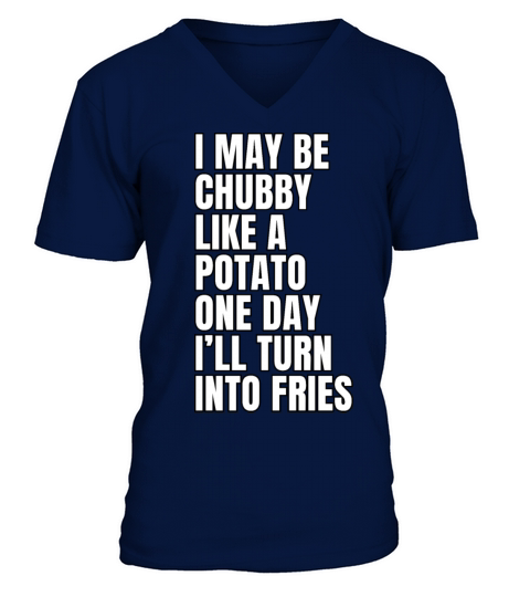 I May Be Chubby Like A Potato One Day Ill Turn V-Neck T-shirt