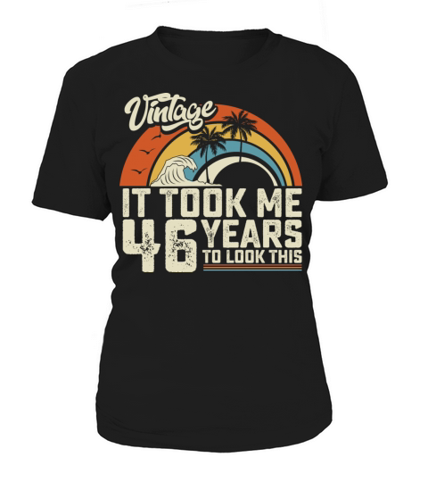 Birthday It Took Me 46 Years To Look This Summer Women's T-Shirt
