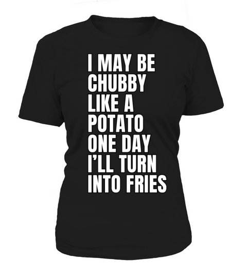 I May Be Chubby Like A Potato One Day Ill Turn Women's T-Shirt
