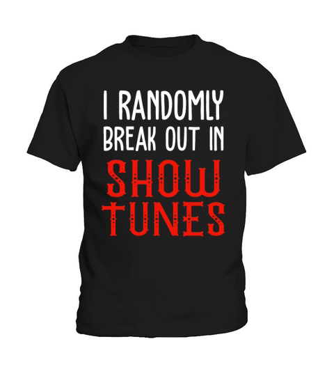 I Randomly Break Out In Show Tunes Kids T-Shirt