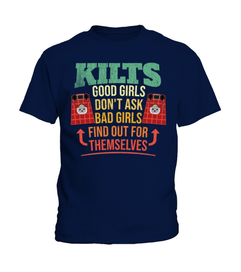Kilts Good Girls Dont Ask Bad Girls Find Out For Kids T-Shirt