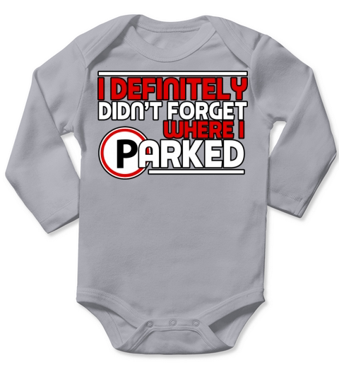I Definitely Didnt Forget Where I Parked Long Sleeve Baby One-Piece