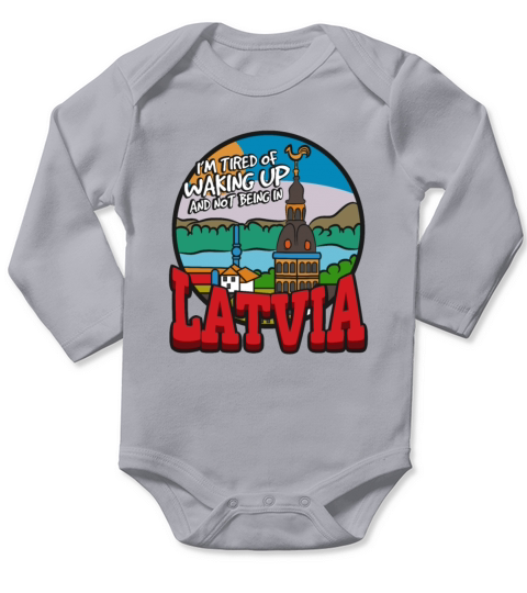 Im Tired Of Waking Up And Not Being In Latvia Long Sleeve Baby One-Piece