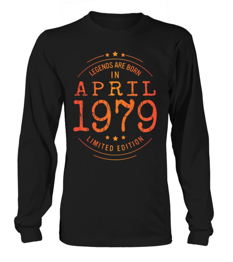 Birthday April 1979 Limited Edition Vintage Legend Long sleeved Unisex