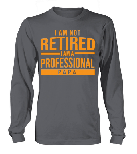 Im Not Retired Im A Professional Papa Long sleeved Unisex