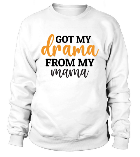 Got My Drama from My Mama Sweatshirt Unisex